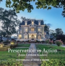 Preservation in Action : Ten Stories of Stewardship: Restoration, Rehabilitation, Renovation, Adaptation, and Reuse - Book