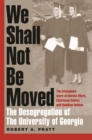 We Shall Not Be Moved : The Desegregation of the University of Georgia - eBook