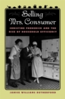 Selling Mrs. Consumer : Christine Frederick and the Rise of Household Efficiency - eBook
