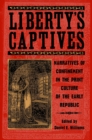 Liberty's Captives : Narratives of Confinement in the Print Culture of the Early Republic - Book