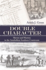 Double Character : Slavery and Mastery in the Antebellum Southern Courtroom - Book