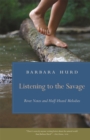 Listening to the Savage : River Notes and Half-Heard Melodies - eBook