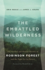 The Embattled Wilderness : The Natural and Human History of Robinson Forest and the Fight for Its Future - Book