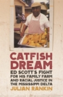 Catfish Dream : Ed Scott's Fight for His Family Farm and Racial Justice in the Mississippi Delta - Book
