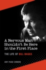 A Nervous Man Shouldn't Be Here in the First Place : The Life of Bill Baggs - Book