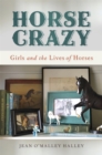 Horse Crazy : Girls and the Lives of Horses - Book