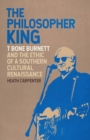 The Philosopher King : T Bone Burnett and the Ethic of a Southern Cultural Renaissance - eBook