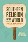 Southern Religion in the World : Three Stories - eBook