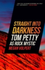 Straight Into Darkness : Tom Petty as Rock Mystic - Book