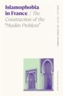 Islamophobia in France : The Construction of the "Muslim Problem" - eBook