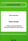 Poetic Friends : A Study of Literary Relations During the English Romantic Period - Book
