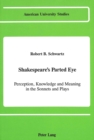 Shakespeare's Parted Eye : Perception, Knowledge and Meaning in the Sonnets and Plays - Book