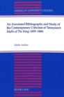 An Annotated Bibliography and Study of the Contemporary Criticism of Tennyson's Idylls of the King: 1859-1886 - Book