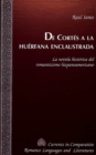 De Cortes a la Huerfana Enclaustrada : La Novela Historica del Romanticismo Hispanoamericano - Book