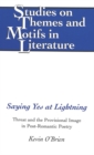 Saying Yes at Lightning : Threat and the Provisional Image in Post-Romantic Poetry - Book