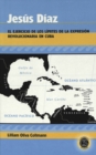 Jesus Diaz : El Ejercicio de los Limites de la Expresion Revolucionaria en Cuba - Book