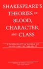 Shakespeare's Theories of Blood, Character, and Class : A Festschrift in Honor of David Shelley Berkeley v. 12 - Book