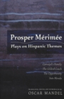 Prosper Merimee : Plays on Hispanic Themes Carvajal's Family, The Gilded Coach, The Opportunity, Ines Mendo - Book