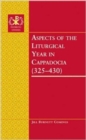 Aspects of the Liturgical Year in Cappadocia (325-430) - Book