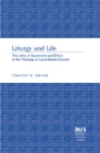 Liturgy and Life : The Unity of Sacrament and Ethics in the Theology of Louis-Marie Chauvet - Book