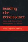 Reading the Renaissance : Ideas and Idioms from Shakespeare to Milton - Book