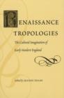 Renaissance Tropologies : The Cultural Imagination of Early Modern England - Book