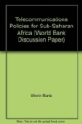 Telecommunications Policies for Sub-Saharan Africa - Book