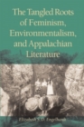 The Tangled Roots of Feminism, Environmentalism, and Appalachian Literature - Book