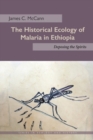The Historical Ecology of Malaria in Ethiopia : Deposing the Spirits - Book