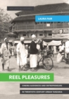 Reel Pleasures : Cinema Audiences and Entrepreneurs in Twentieth-Century Urban Tanzania - Book
