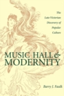 Music Hall and Modernity : The Late-Victorian Discovery of Popular Culture - eBook