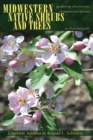 Midwestern Native Shrubs and Trees : Gardening Alternatives to Nonnative Species: An Illustrated Guide - eBook