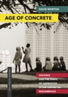 Age of Concrete : Housing and the Shape of Aspiration in the Capital of Mozambique - eBook
