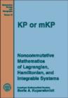 KP or MKP : Noncommutative Mathematics of Lagrangian, Hamiltonian, and Integrable Systems - Book