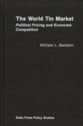The World Tin Market : Political Pricing and Economic Competition - Book