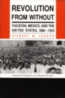 Revolution From Without : Yucatan, Mexico, and the United States, 1880-1924 - Book