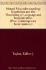 Mutual Misunderstanding : Scepticism and the Theorizing of Language and Interpretation - Book