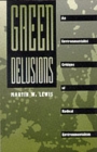 Green Delusions : An Environmentalist Critique of Radical Environmentalism - Book