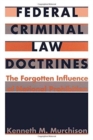 Federal Criminal Law Doctrines : The Forgotten Influence of National Prohibition - Book