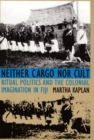 Neither Cargo nor Cult : Ritual Politics and the Colonial Imagination in Fiji - Book