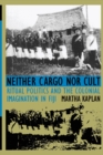 Neither Cargo nor Cult : Ritual Politics and the Colonial Imagination in Fiji - Book