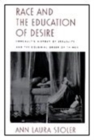 Race and the Education of Desire : Foucault's History of Sexuality and the Colonial Order of Things - Book