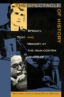 The Spectacle of History : Speech, Text, and Memory at the Iran-Contra Hearings - Book