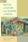 The Politics of Culture in the Shadow of Capital - Book