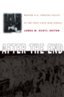 After the End : Making U.S. Foreign Policy in the Post-Cold War World - Book
