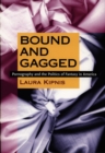 Bound and Gagged : Pornography and the Politics of Fantasy in America - Book