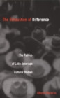 The Exhaustion of Difference : The Politics of Latin American Cultural Studies - Book