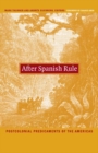After Spanish Rule : Postcolonial Predicaments of the Americas - Book