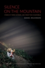Silence on the Mountain : Stories of Terror, Betrayal, and Forgetting in Guatemala - Book