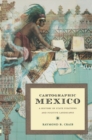 Cartographic Mexico : A History of State Fixations and Fugitive Landscapes - Book
